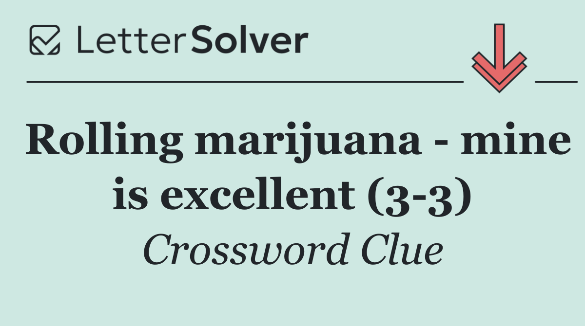 Rolling marijuana   mine is excellent (3 3)