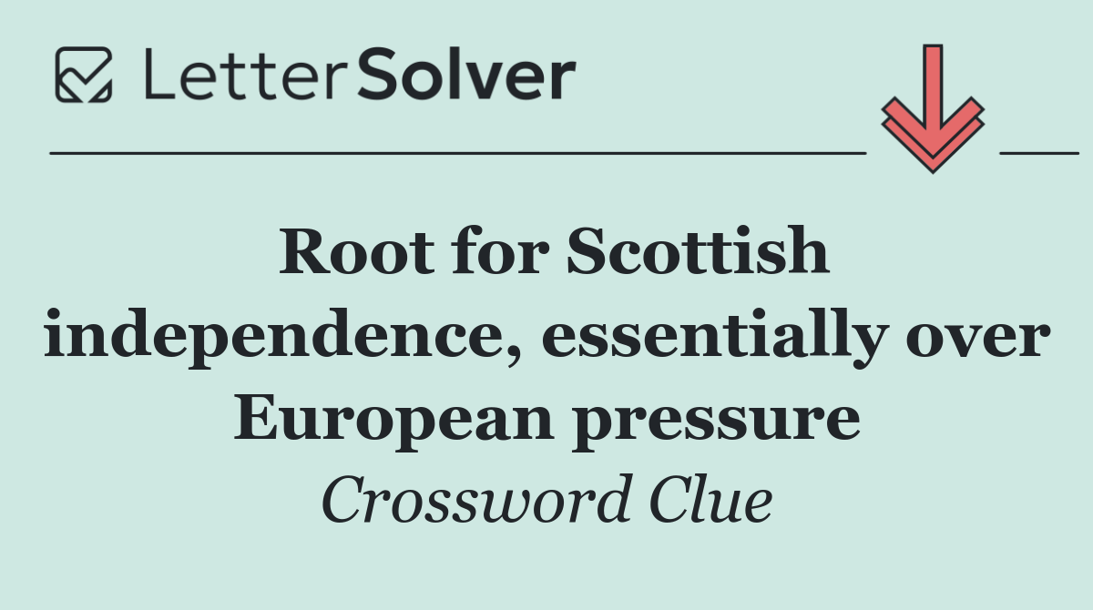 Root for Scottish independence, essentially over European pressure