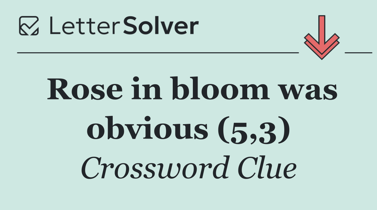 Rose in bloom was obvious (5,3)