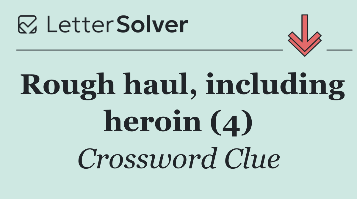 Rough haul, including heroin (4)