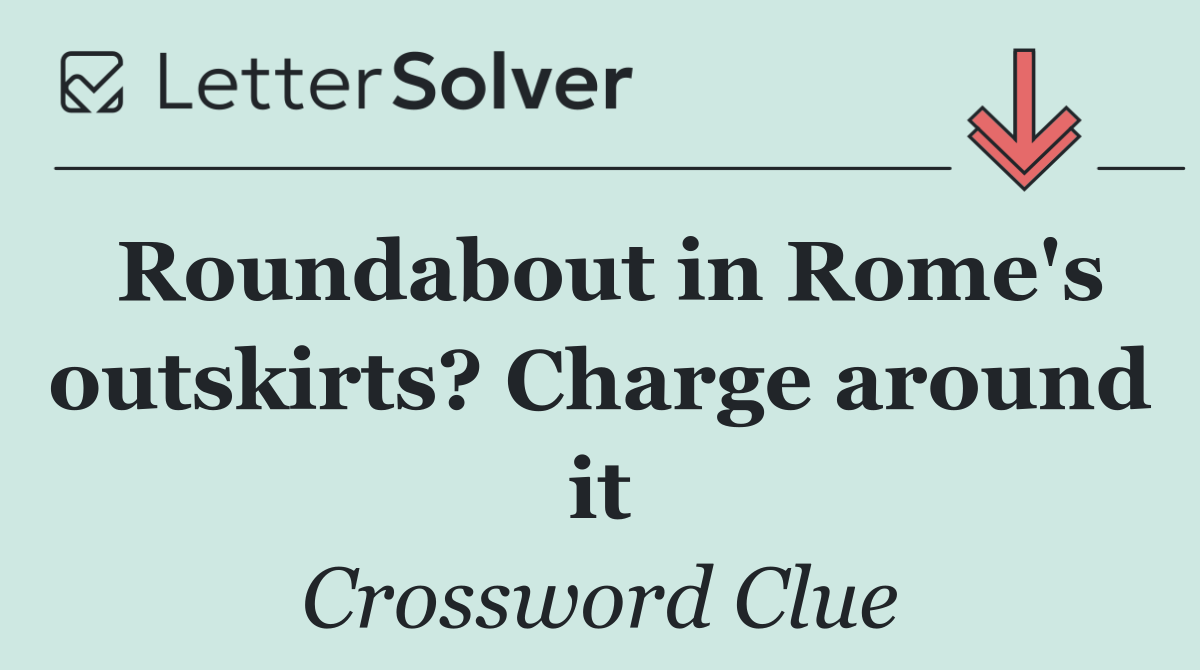 Roundabout in Rome's outskirts? Charge around it