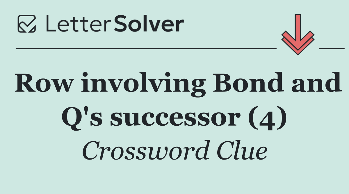 Row involving Bond and Q's successor (4)