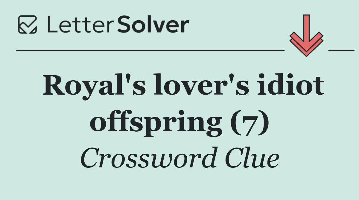 Royal's lover's idiot offspring (7)