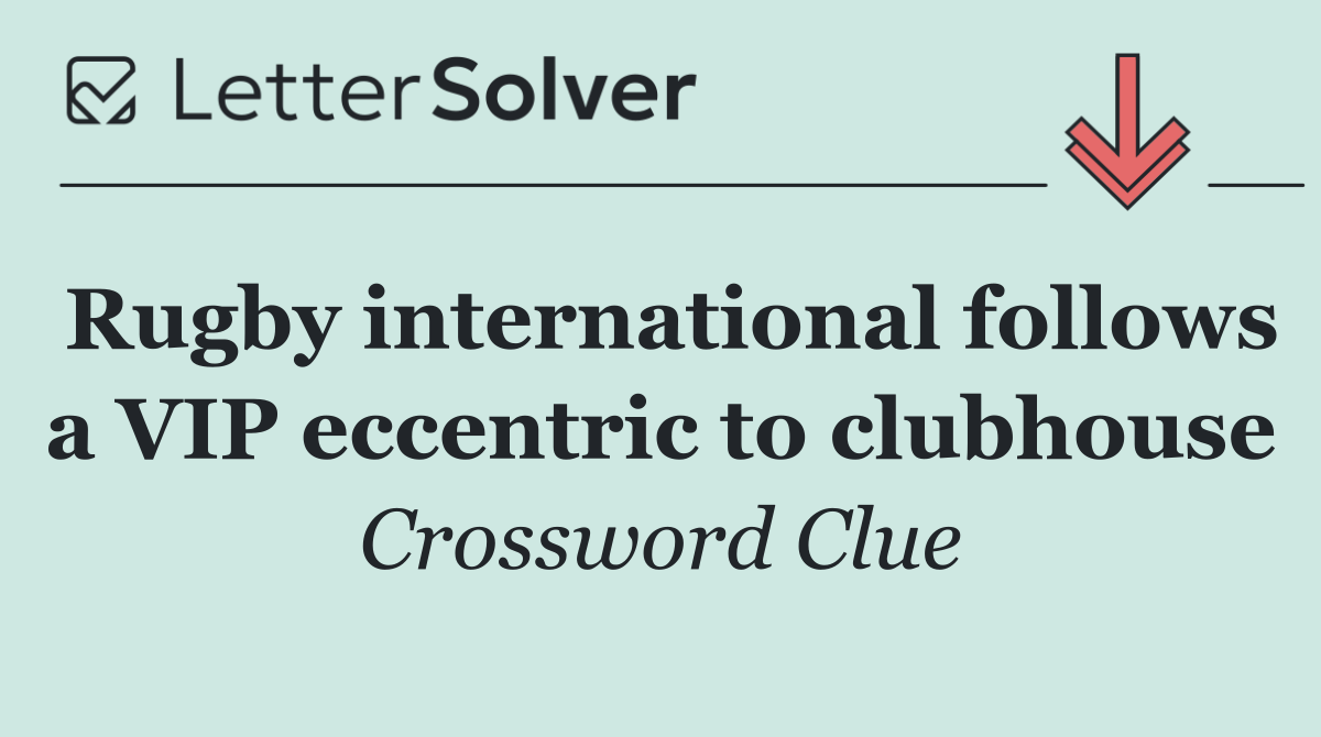 Rugby international follows a VIP eccentric to clubhouse
