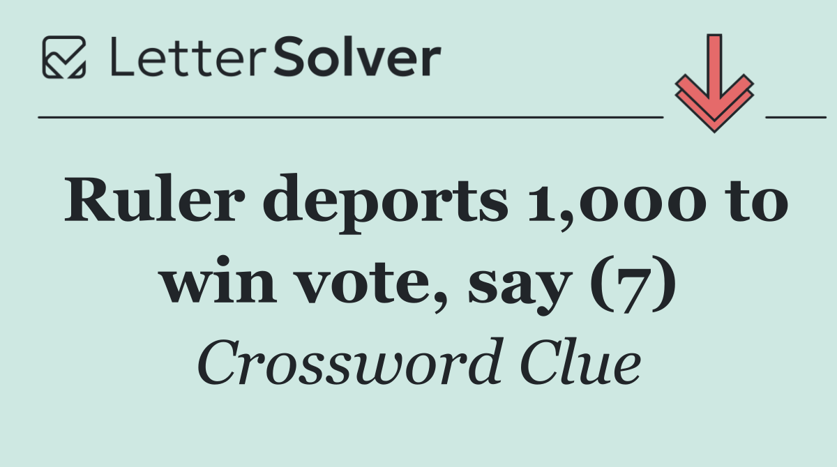 Ruler deports 1,000 to win vote, say (7)