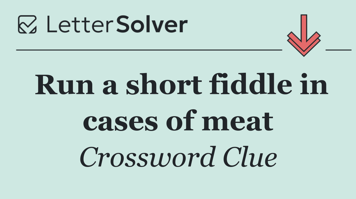 Run a short fiddle in cases of meat