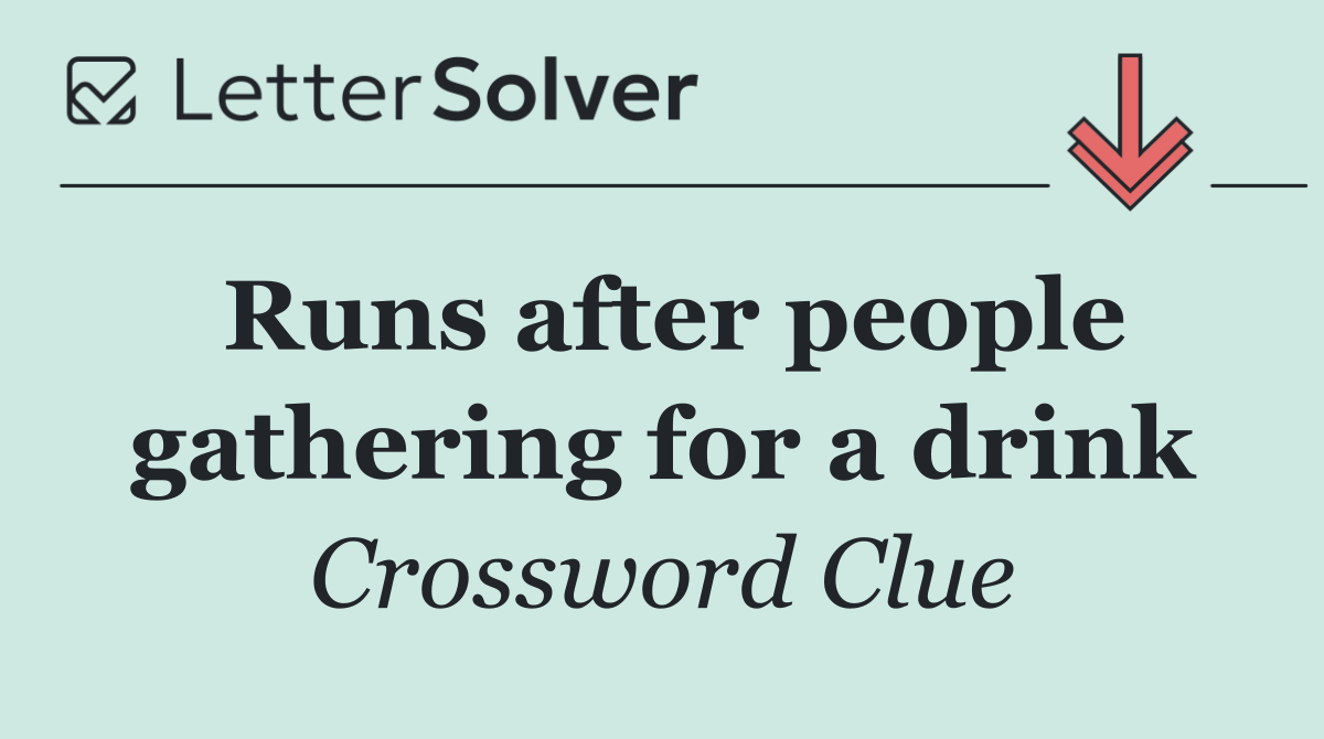 Runs after people gathering for a drink