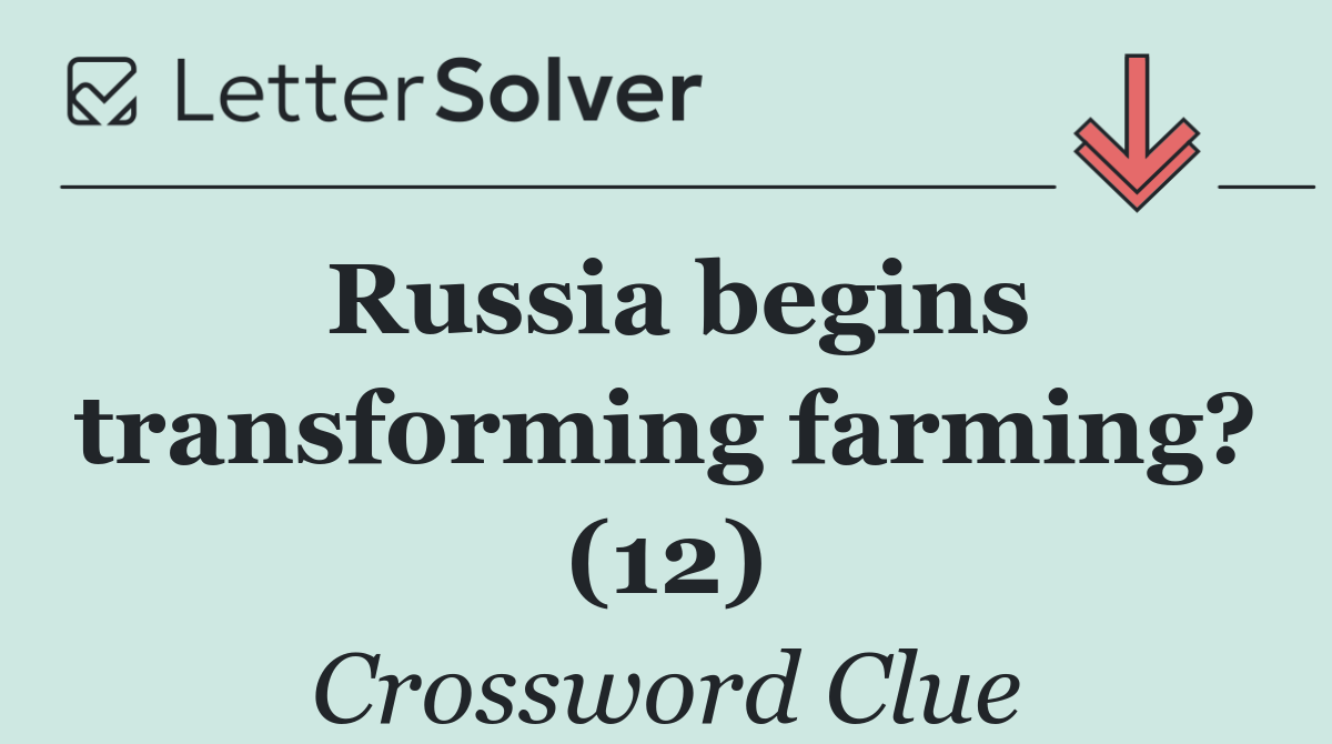 Russia begins transforming farming? (12)
