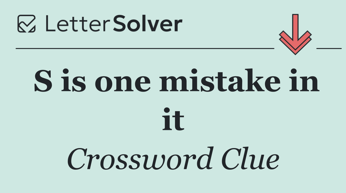 S is one mistake in it