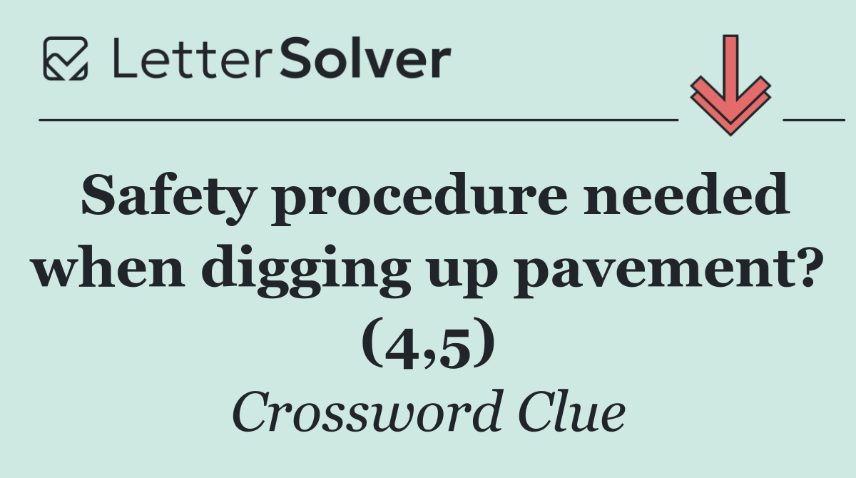 Safety procedure needed when digging up pavement? (4,5)