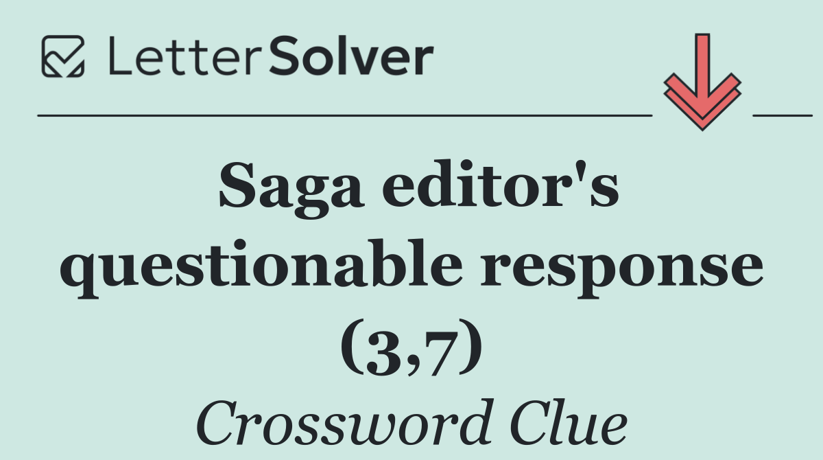 Saga editor's questionable response (3,7)
