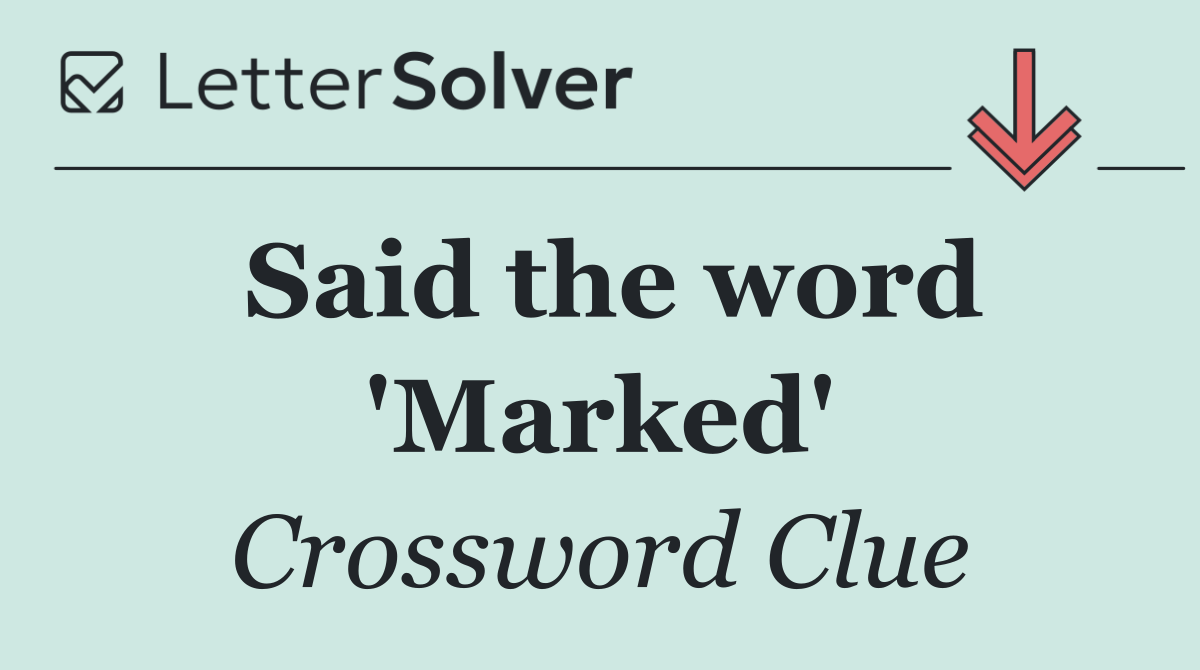 Said the word 'Marked'