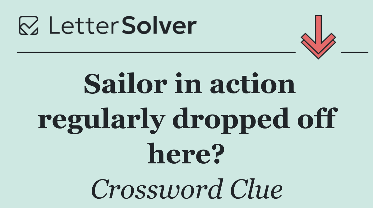 Sailor in action regularly dropped off here?
