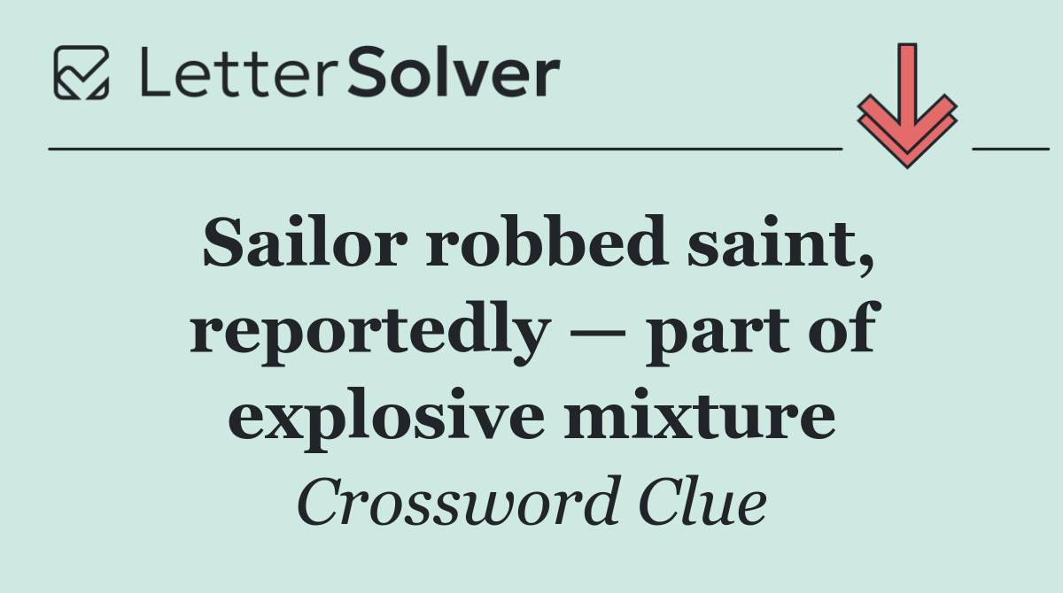 Sailor robbed saint, reportedly — part of explosive mixture