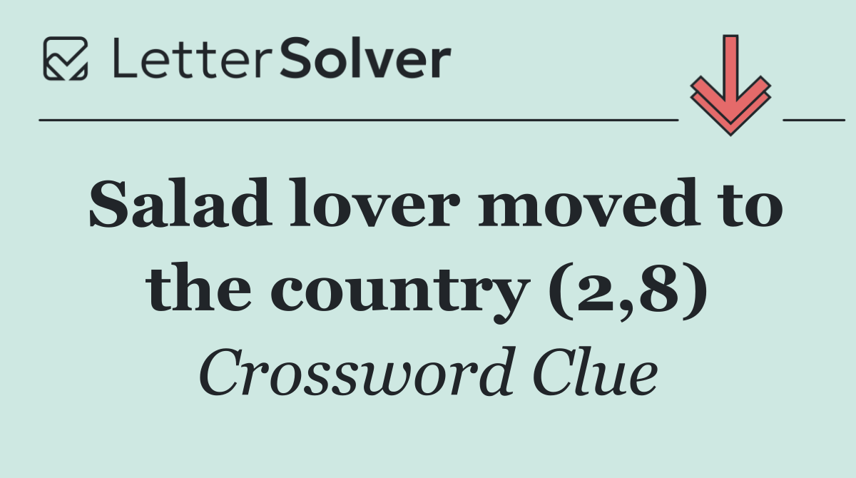 Salad lover moved to the country (2,8)
