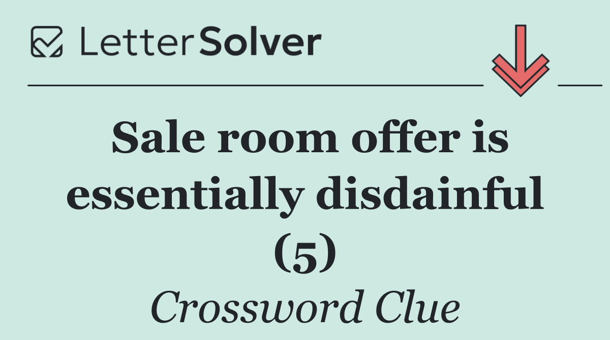 Sale room offer is essentially disdainful (5)