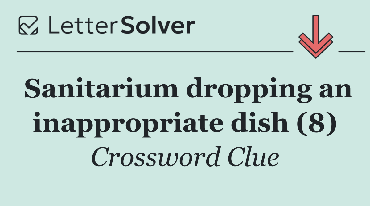Sanitarium dropping an inappropriate dish (8)