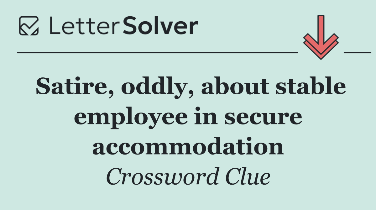 Satire, oddly, about stable employee in secure accommodation