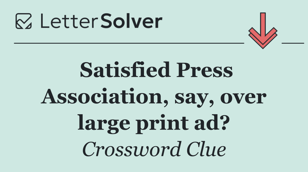 Satisfied Press Association, say, over large print ad?