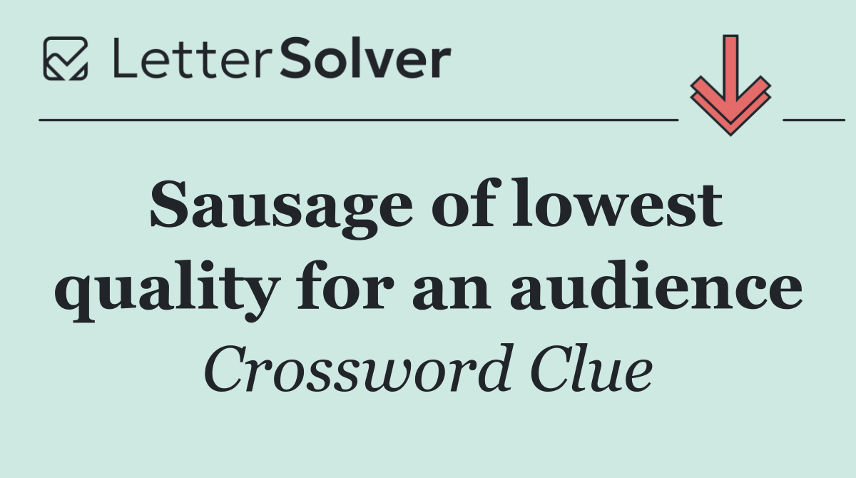 Sausage of lowest quality for an audience