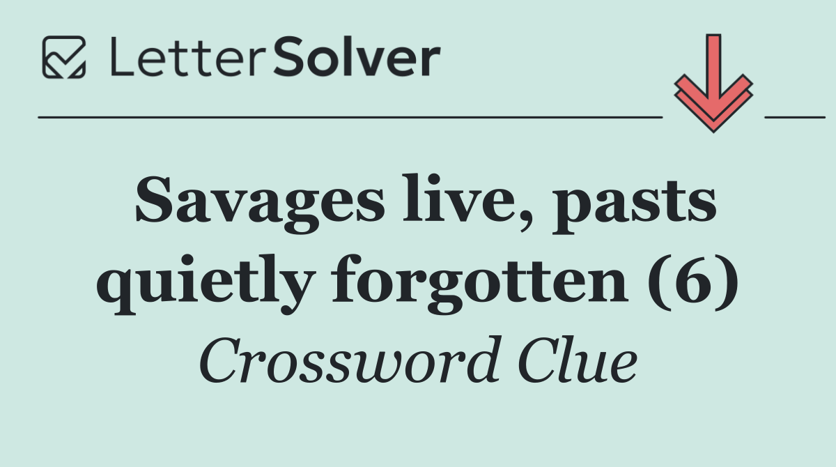 Savages live, pasts quietly forgotten (6)