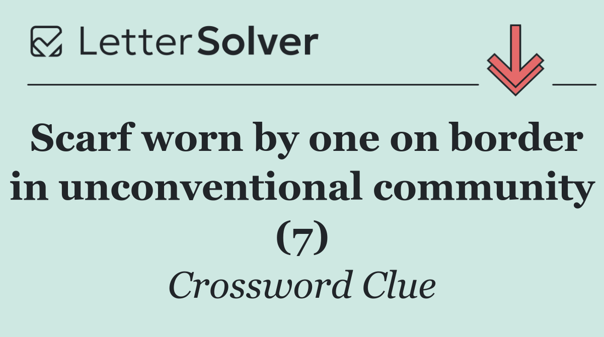 Scarf worn by one on border in unconventional community (7)