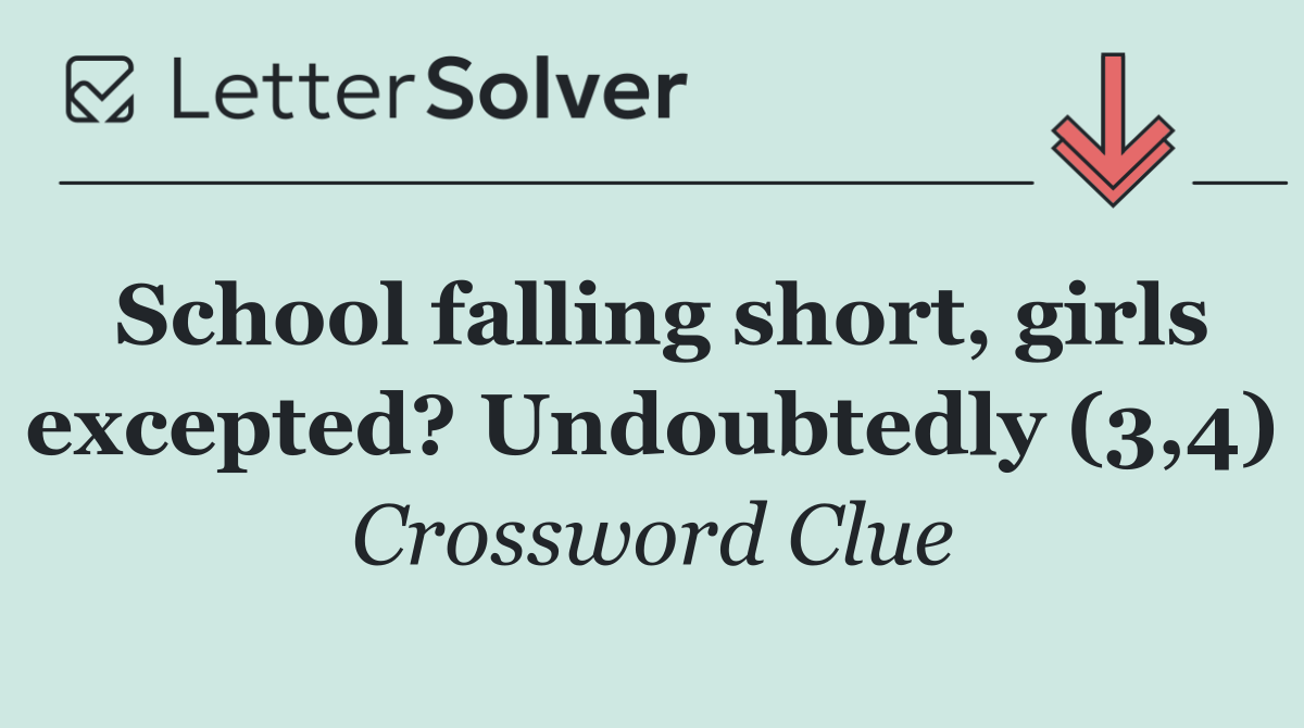 School falling short, girls excepted? Undoubtedly (3,4)