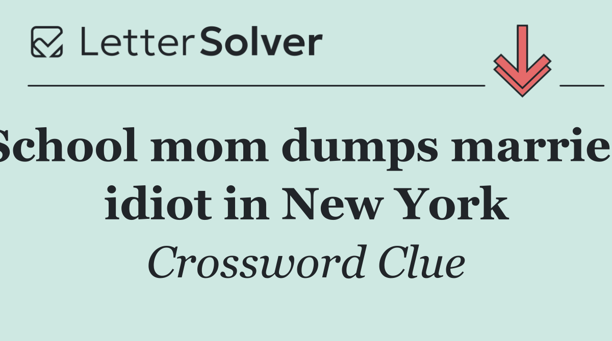 School mom dumps married idiot in New York
