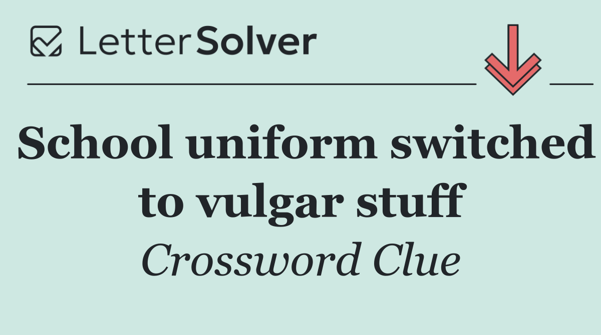 School uniform switched to vulgar stuff