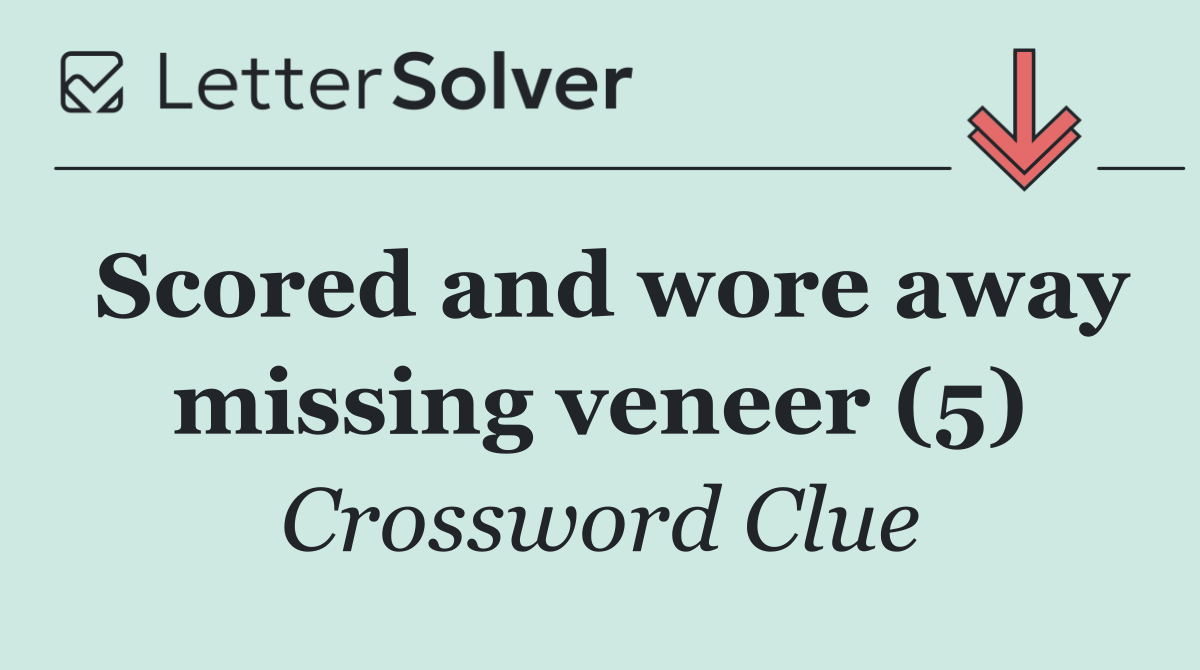 Scored and wore away missing veneer (5)