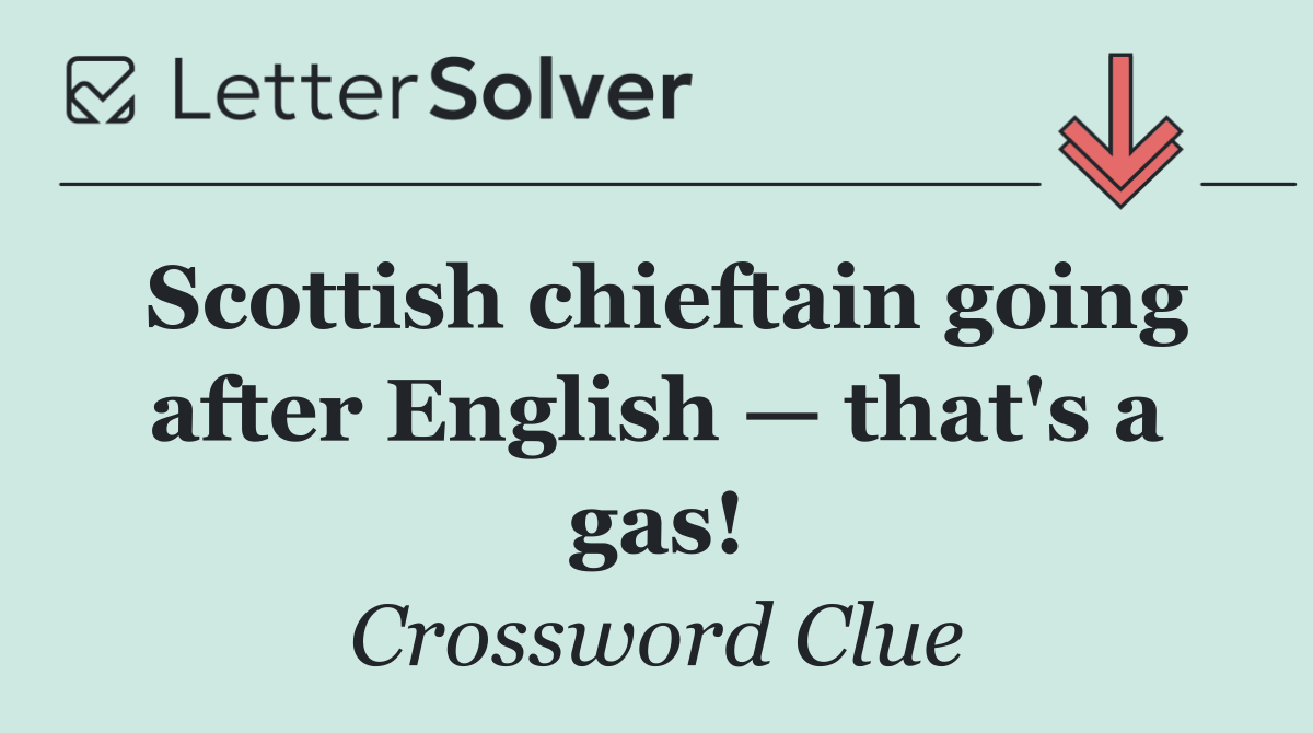 Scottish chieftain going after English — that's a gas!