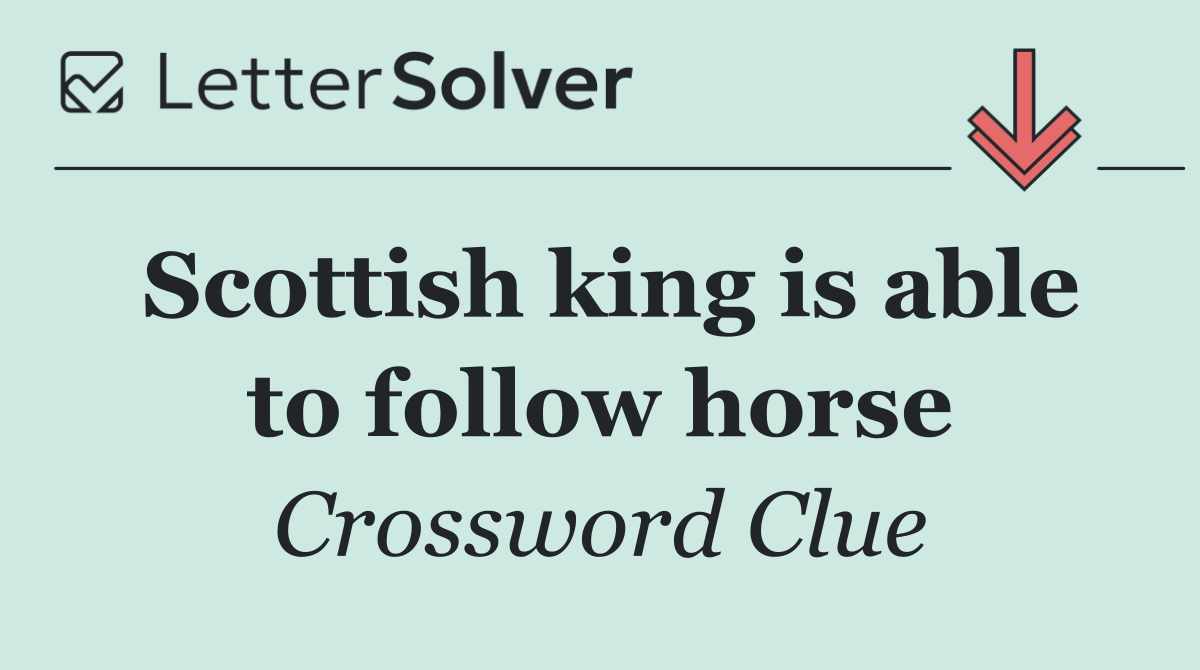 Scottish king is able to follow horse