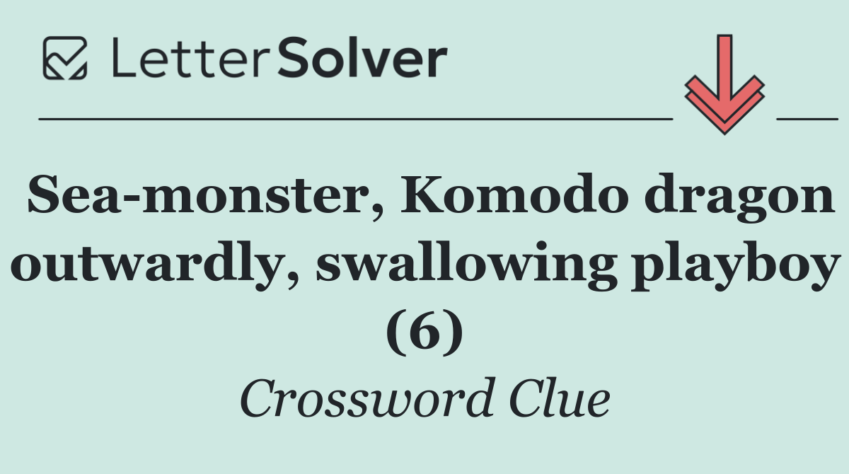 Sea monster, Komodo dragon outwardly, swallowing playboy (6)