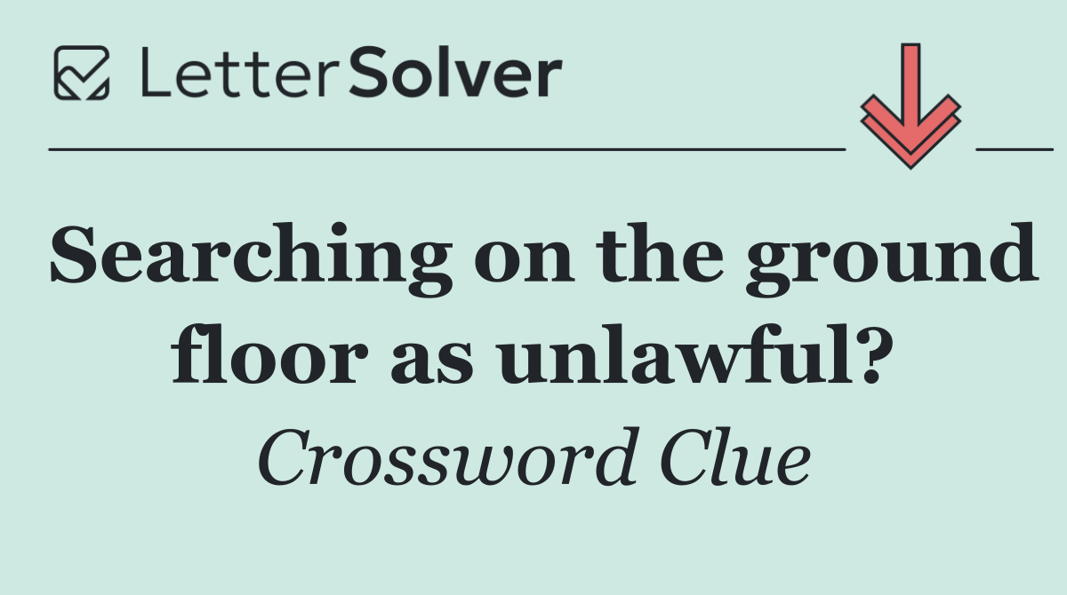 Searching on the ground floor as unlawful?