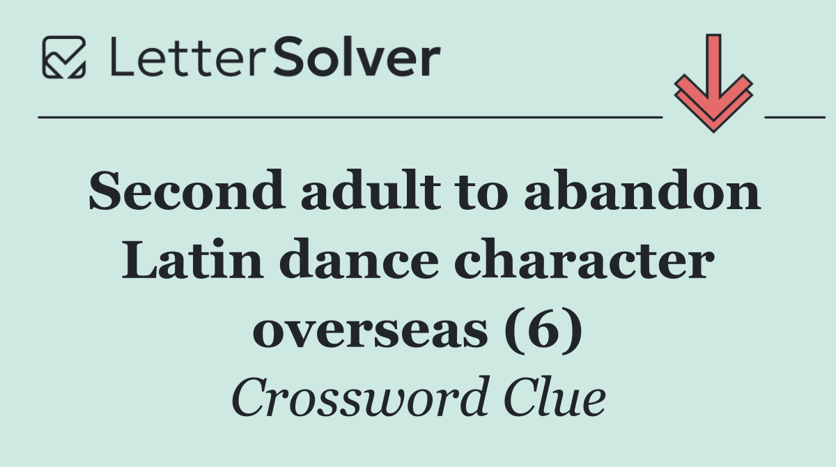 Second adult to abandon Latin dance character overseas (6)