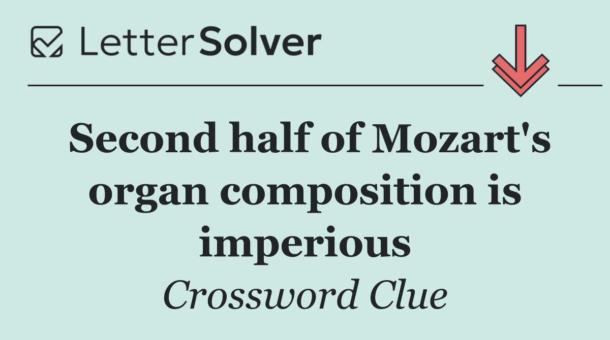Second half of Mozart's organ composition is imperious
