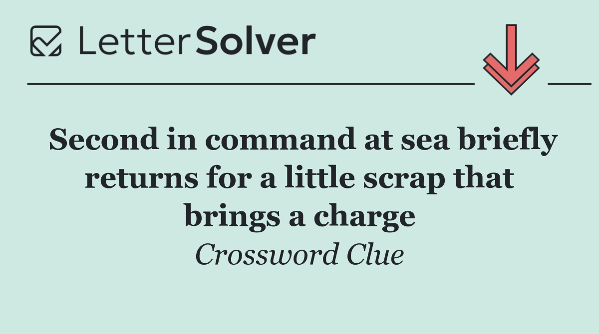 Second in command at sea briefly returns for a little scrap that brings a charge