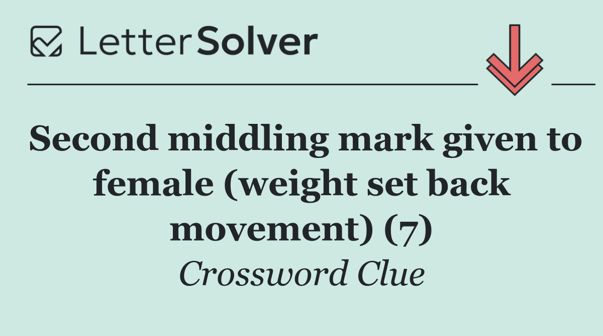 Second middling mark given to female (weight set back movement) (7)