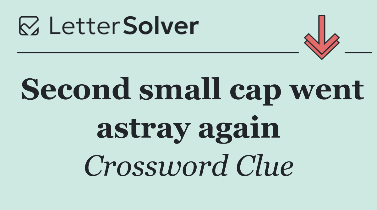 Second small cap went astray again