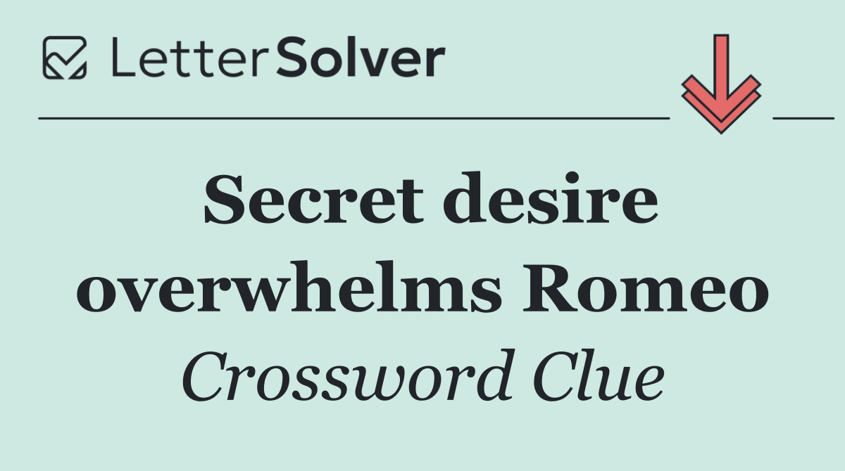 Secret desire overwhelms Romeo