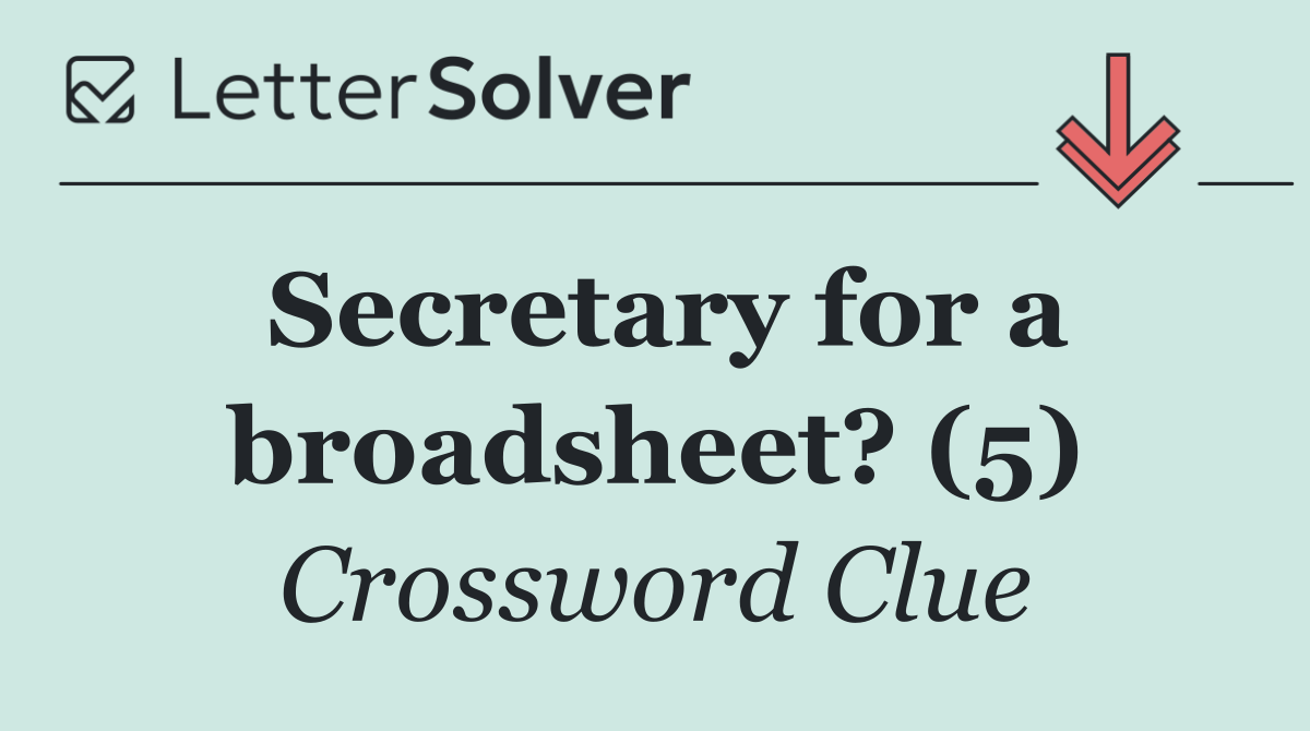 Secretary for a broadsheet? (5)