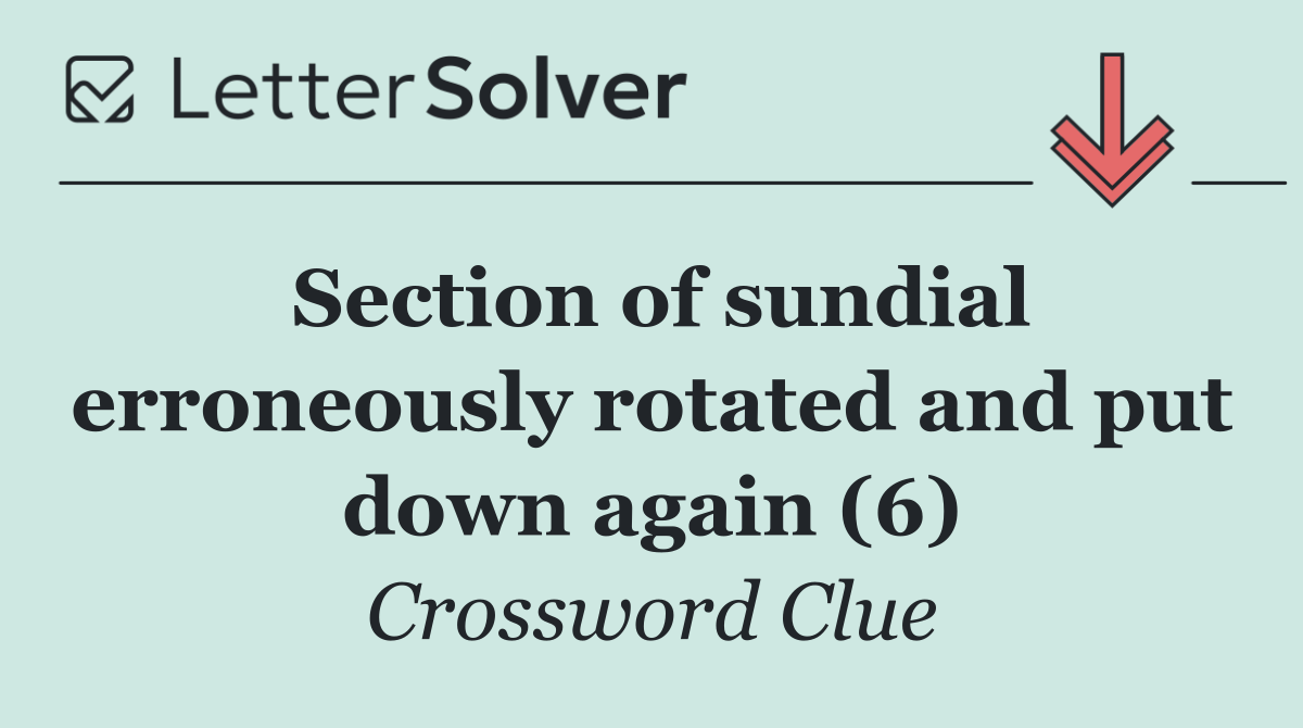 Section of sundial erroneously rotated and put down again (6)