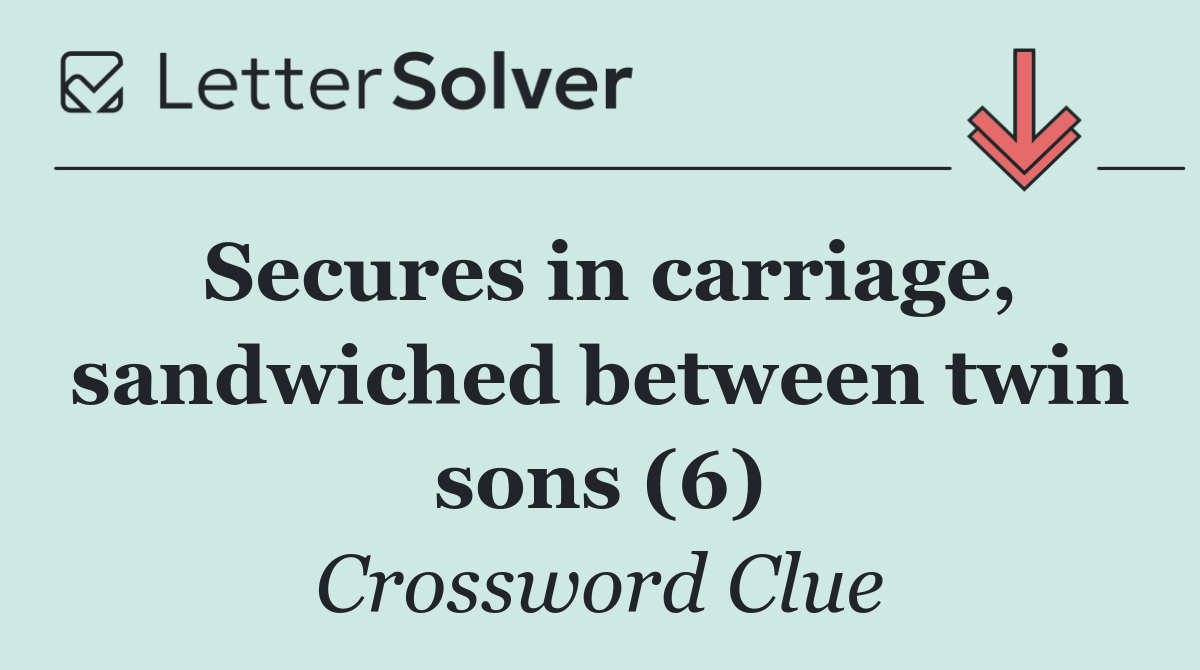 Secures in carriage, sandwiched between twin sons (6)