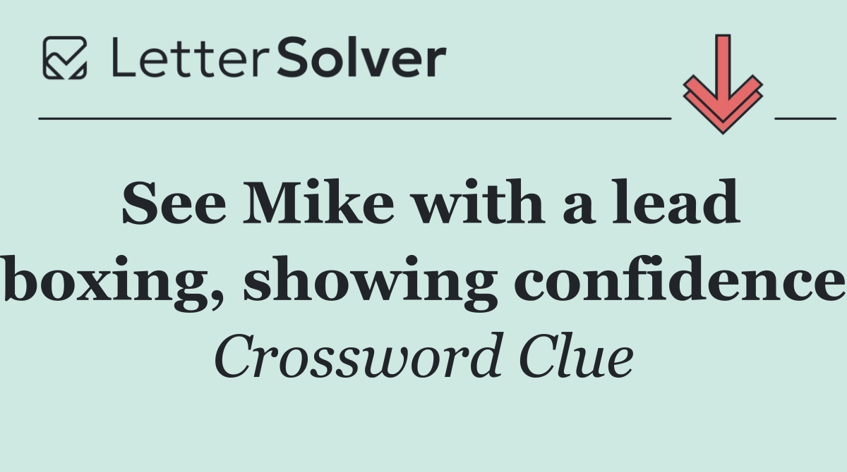 See Mike with a lead boxing, showing confidence