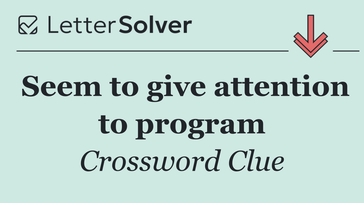 Seem to give attention to program