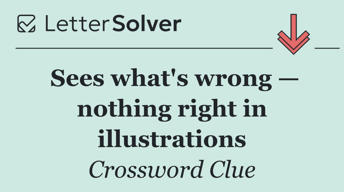 Sees what's wrong — nothing right in illustrations