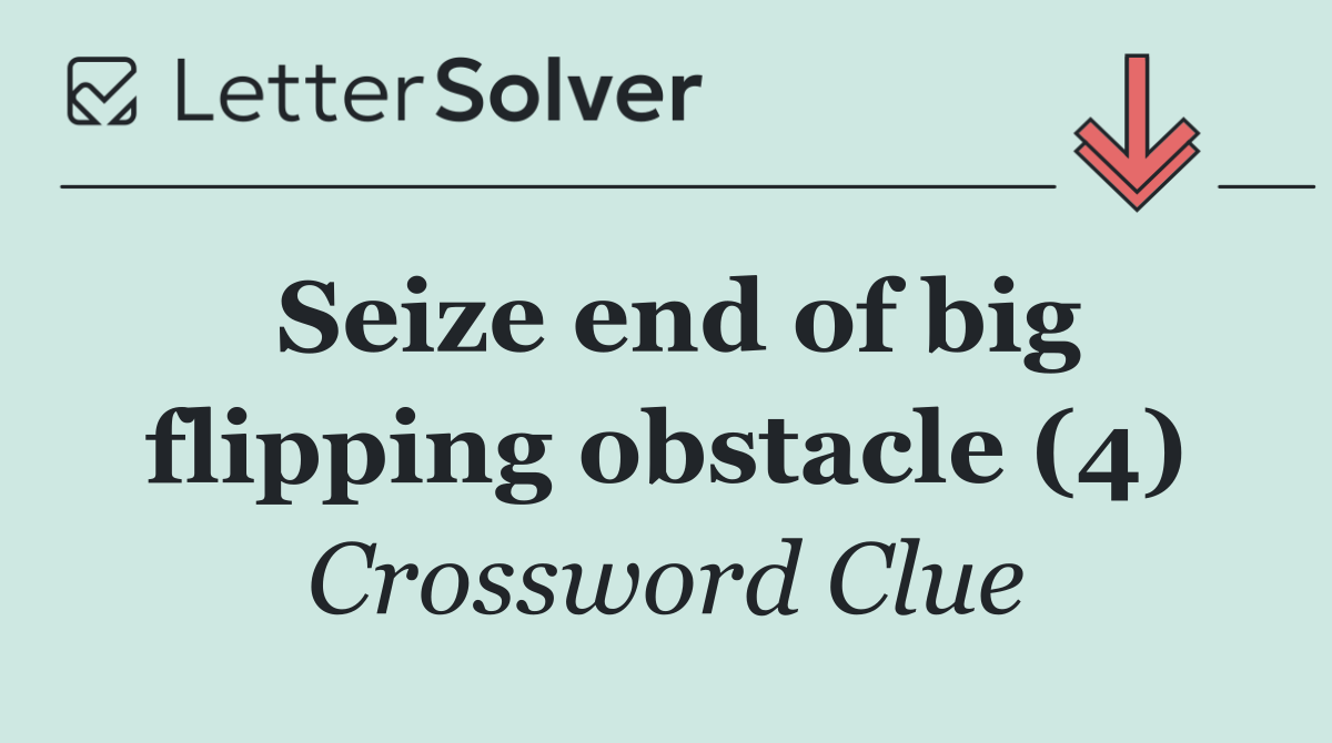 Seize end of big flipping obstacle (4)