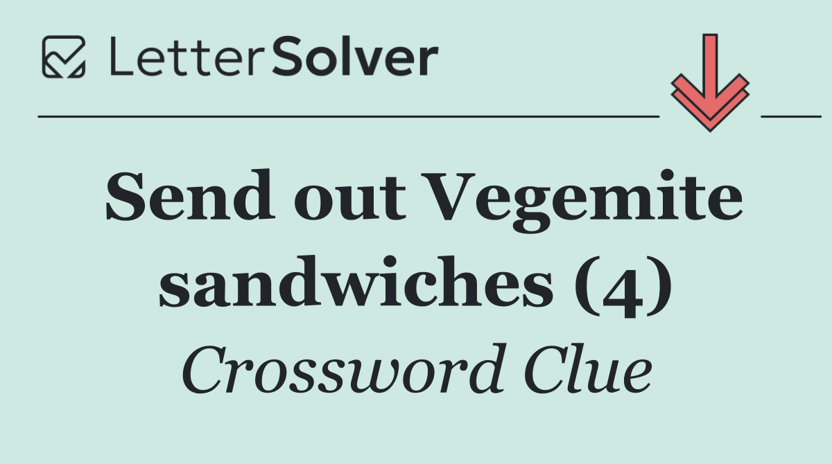 Send out Vegemite sandwiches (4)
