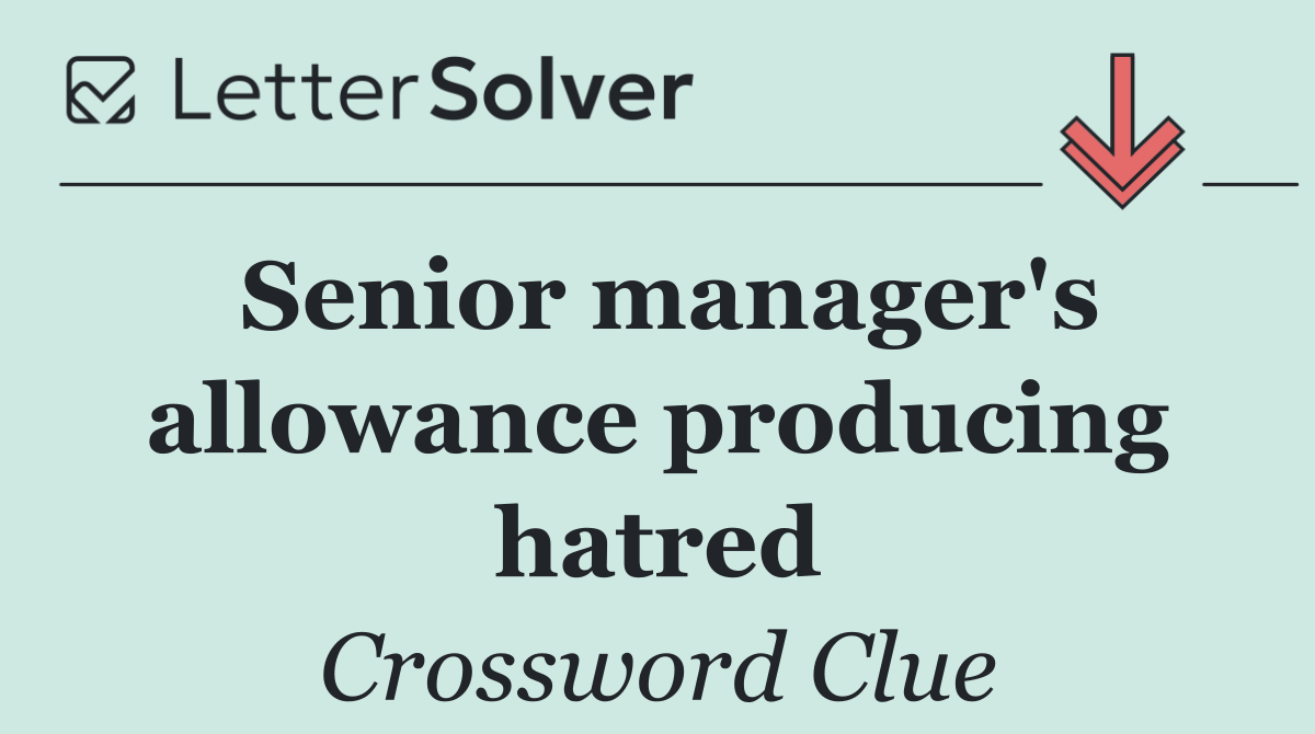 Senior manager's allowance producing hatred