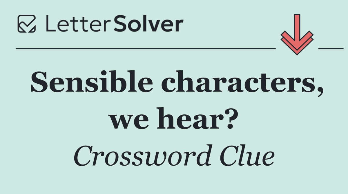 Sensible characters, we hear?